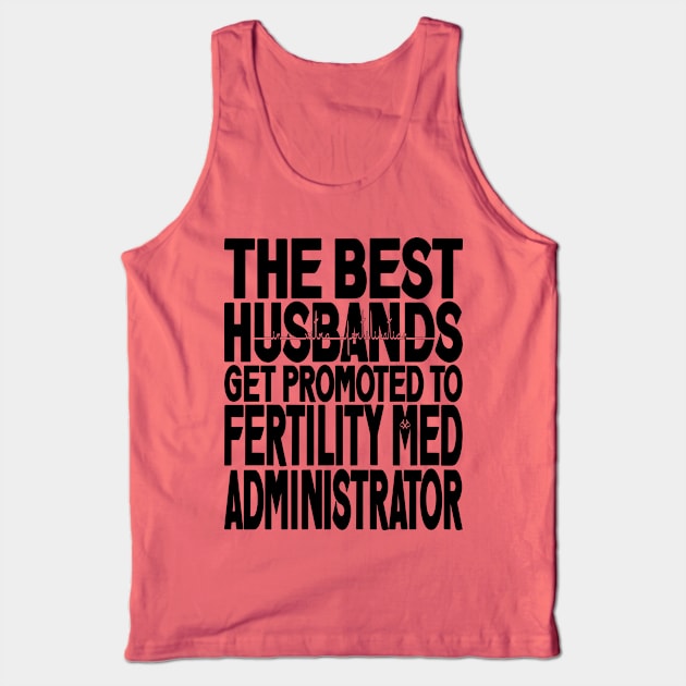 The Best Husbands Get Promoted to Fertility Med Administrator Light Tank Top by Turnbill Truth Designs